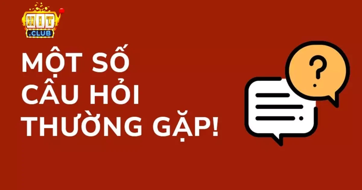 Câu hỏi thường gặp tại Hitclub