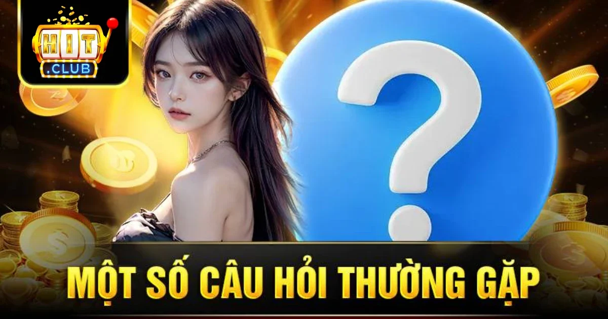 Câu hỏi thường gặp tại Hitclub