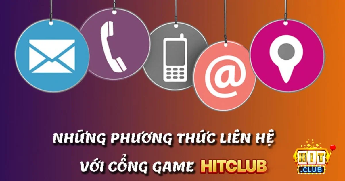 Các kênh liên hệ Hitclub hỗ trợ khách hàng